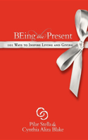 Being the Present: 101 Ways to Inspire Living and Giving