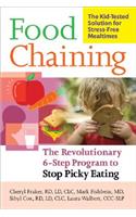 Food Chaining: The Proven 6-Step Plan to Stop Picky Eating, Solve Feeding Problems, and Expand Your Child's Diet