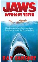 Jaws Without Teeth: Quick Answers to Atheist Questions Designed to Shred the Christian Faith.