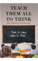 Teach Them All to Think