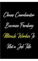 Chaos Coordinator Because Freaking Miracle Worker Is Not a Job Title: Coworker, Boss Notebook (Funny Office Journals)- Lined Blank Notebook Journal