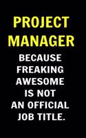 Project Manager Because Freaking Awesome is not an Official Job Title. Coworkers Funny Journal
