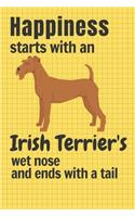 Happiness starts with an Irish Terrier's wet nose and ends with a tail: For Irish Terrier Dog Fans