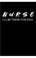 nurse i'll be there for you notebook gift