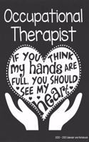 Occupational Therapist 2020-2021 Calendar and Notebook: If You Think My Hands Are Full You Should See My Heart: 2-year Monthly Organizer (Jan 2020 - Dec 2021); Physical Therapy Gift Planner Book w/ Custom