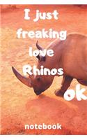 I Just Freaking Love rhinos ok notebook