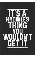It's a Knowles Thing You Wouldn't Get It: Blank Recipe Journal to Write in for Cooks, Chefs, Holiday Gift, Document all Your Special Recipes and Notes for Your Favorite... (6x9 110 pages)