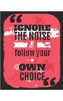Ignore the Noise & Follow Your Own Choice