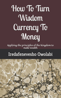 How To Turn Wisdom Currency To Money