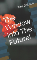 Window Into The Future!