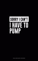 Sorry I Can't I Have to Pump