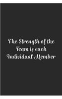 The Strength of the Team is each Individual Member.