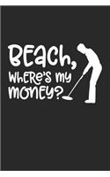 Beach, where's My Money: Beach, where's My Money Notebook or Gift for Metal Detecting with 110 calligraphy paper Pages in 6"x 9" Metal Detecting journal for Gift Notebook