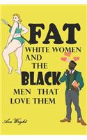 Fat White Women and The Black Men That Love Them