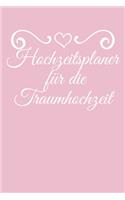 Hochzeitsplaner für die Traumhochzeit: Hochzeitsplaner für die Hochzeitsplanung/Hochzeitsvorbereitung. 120 Seiten. Hochzeitsfeier planen organisieren. Mit Checklisten.