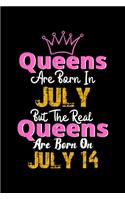 Queens Are Born In July Real Queens Are Born In July 14 Notebook Birthday Funny Gift