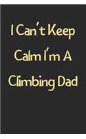 I Can't Keep Calm I'm A Climbing Dad