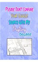 Please Don't Confuse Your Google Search With My Drafting Degree