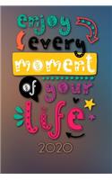 Enjoy every moment of your life 2020