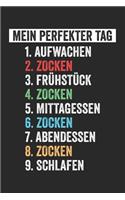 Mein perfekter Tag 1.Aufwachen 2. Zocken 3.Frühstück 4.Zocken 5.Mittagessen 6.Zocken 7.Abendessen 8.Zocken 9.Schlafen: Notizbuch/Tagebuch/Organizer/120 Karierte Seiten/ 6x9 Zoll