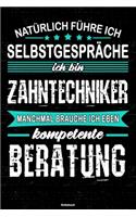 Natürlich führe ich Selbstgespräche ich bin Zahntechniker manchmal brauche ich eben kompetente Beratung Notizbuch: Zahntechniker Journal DIN A5 liniert 120 Seiten Geschenk