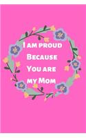 i am proud because you are my mom: Valentine day notebook, notebook, lined notebook, journal, dairy,120 pages (6*9 inches ), for lover, mom, beautifully lined pages - Valentines Day A