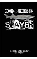 White Sturgeon Slayer Fishing Log Book 120 Pages