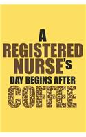 A Registered Nurse's Day Begins After Coffee: 6x9 inch - lined - ruled paper - notebook - notes