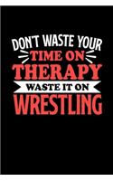 Don't Waste Your Time On Therapy Waste It On Wrestling