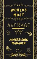 Worlds Most Average Advertising Manager: Perfect Gag Gift For An Average Advertising Manager Who Deserves This Award! - Blank Lined Notebook Journal - 120 Pages 6 x 9 Format - Office - Birt