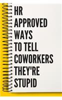 HR Approved Ways To Tell Coworkers They're Stupid A beautiful human resources Office Notebook