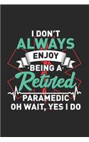 I Don't Always Enjoy Being A Retired Paramedic Oh Wait, Yes I Do