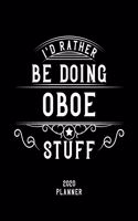 I'd Rather Be Doing Oboe Stuff 2020 Planner: Oboe Fan 2020 Planner, Funny Design, 2020 Planner for Oboe Lover, Christmas Gift for Oboe Lover