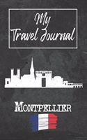 My Travel Journal Montpellier: 6x9 Travel Notebook or Diary with prompts, Checklists and Bucketlists perfect gift for your Trip to Montpellier (France) for every Traveler