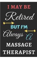 I May Be Retired But I'm Always A Massage Therapist: lined notebook, funny retired Massage Therapist gift