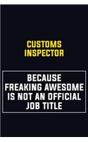 Customs Inspector Because Freaking Awesome Is Not An Official Job Title: Motivational Career Pride Quote 6x9 Blank Lined Job Inspirational Notebook Journal