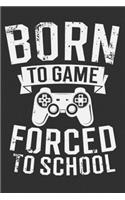 Born To Game Forced To School: Gifts for gamer brother, gamer gifts for boys, gamer gifts for teen boys 6x9 Journal Gift Notebook with 125 Lined Pages