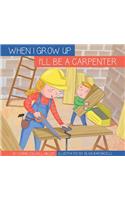 I'll Be a Carpenter: (When I Grow Up)
