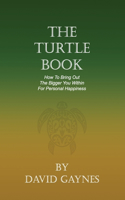 The Turtle Book: How to Bring Out the Bigger You for Personal Happiness