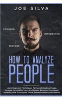 How to Analyze People: Learn Beginners' Techniques For Speed Reading People, Analyze Personality Types And Human Behavior Psychology Instantly, How To Interpret Verbal Com