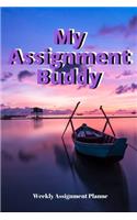 My Assignment Buddy: Weekly Assignment Planner For Students Or Back To School Kids, 110 pages of Weekly Monthly Planner for Each Month - 6" x 9" size with Elegant Cover