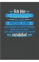 Ich bin Franke Ich löse Probleme von denen du nicht weisst dass du sie hast auf eine Weise die du nicht verstehst