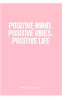 Positivity Journal: Dot Grid Journal - Positive Mind. Positive Vibes. Positive Life- Pink Dotted Diary, Planner, Gratitude, Writing, Travel, Goal, Bullet Notebook - 6x9