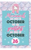 Mermaids Are Born In October But The Prettiest Are Born On October 26: Cute Blank Lined Notebook Gift for Girls and Birthday Card Alternative for Daughter Friend or Coworker