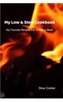 My Low & Slow Cookbook: My Favorite Recipes For Smoking Meat