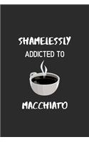 Shamelessly Addicted to Macchiato: Ruled Notebook, Journal, Planner, 6"x9" Lined Pages,100 Pages