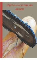 Easily Distracted By Chain Saws and Bread: A Funny Lined Notebook To Write In For Notes / Lists / Important Dates / Thoughts / 6" x 9" 121 Pages With A Chainsaw and a Loaf of Bread On The Cov