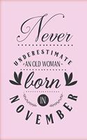 Never underestimate an old woman born in November: Funny gag pink notebook to write in with November birthday quote. Perfect birthday gift for woman with a sense of humor.