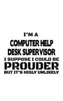 I'm A Computer Help Desk Supervisor I Suppose I Could Be Prouder But It's Highly Unlikely