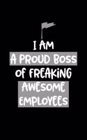 I am a Proud Boss of Freaking Awesome Employees